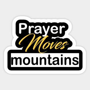Prayer moves mountains Sticker